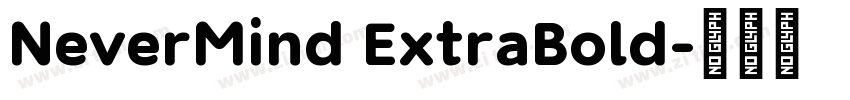 NeverMind ExtraBold字体转换 NeverMind ExtraBold字体转换